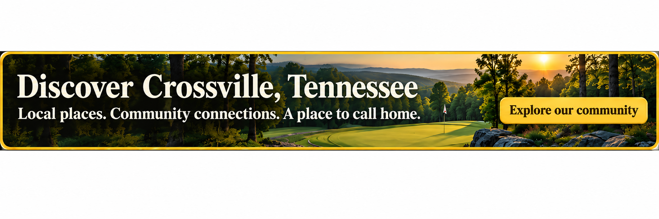 Discover Crossville, Tennessee. Local places. Community connections. A place to call home.